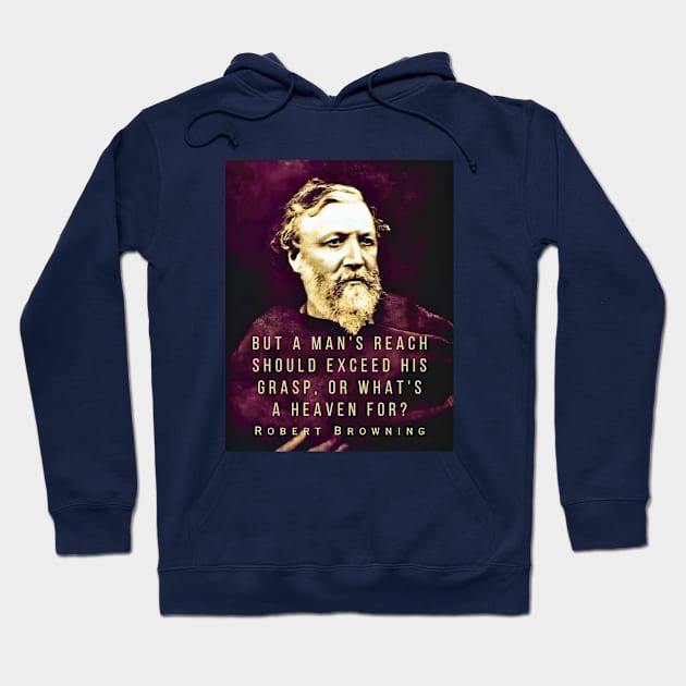 Robert Browning portrait and quote: ...but a man's reach should exceed his grasp, Or what's a heaven for? Hoodie by artbleed